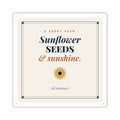 Sunflower Seeds & Sunshine Square Sticker — Vintage Floral Quote Sticker